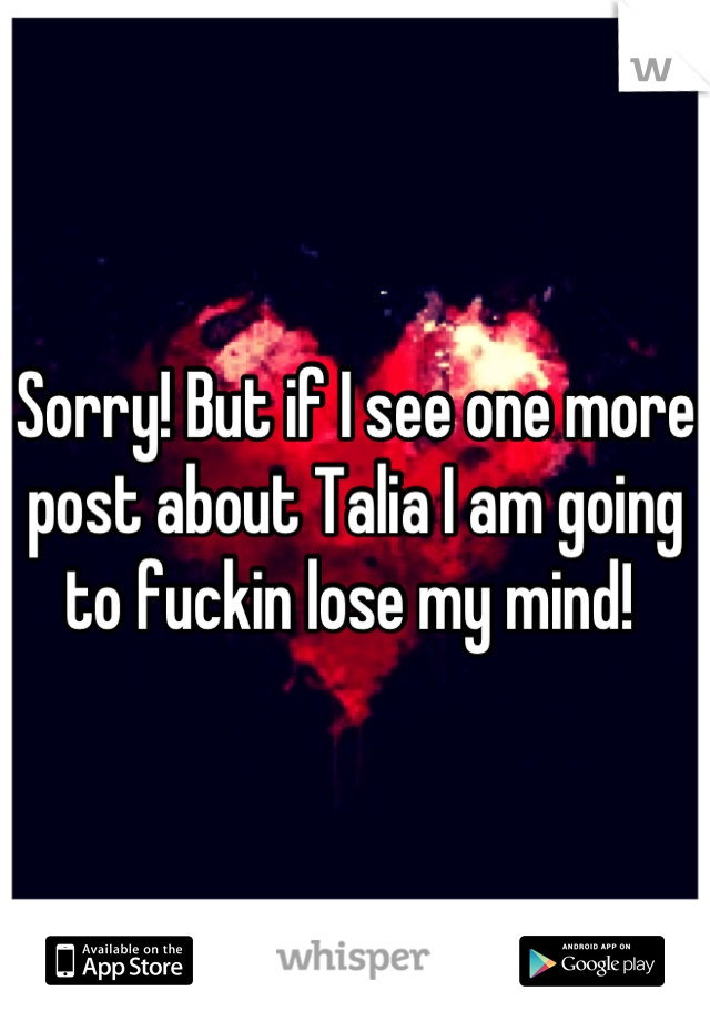 Sorry! But if I see one more post about Talia I am going to fuckin lose my mind! 