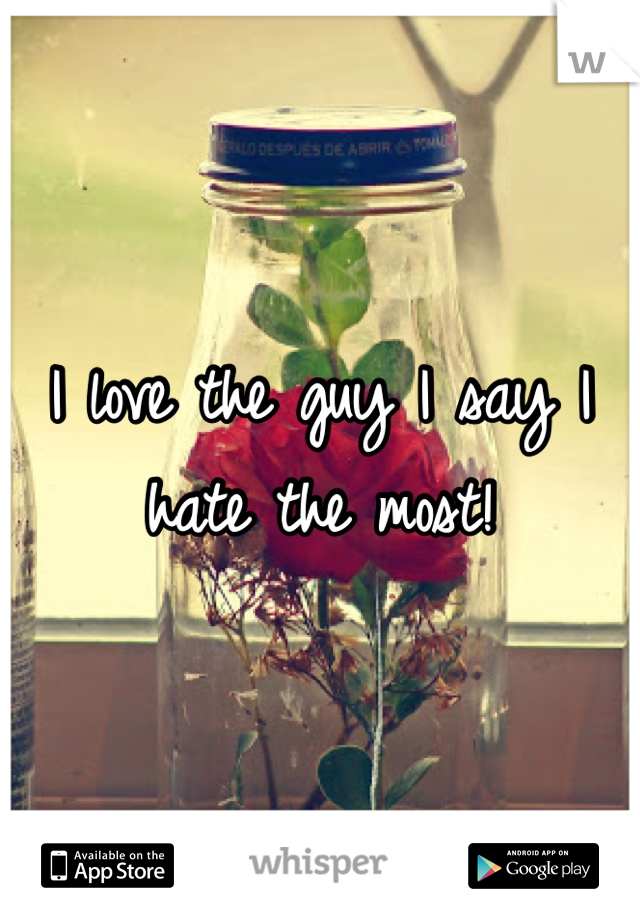 I love the guy I say I hate the most!