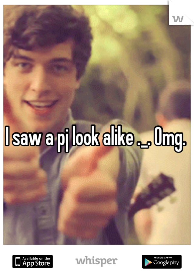 I saw a pj look alike ._. Omg. 