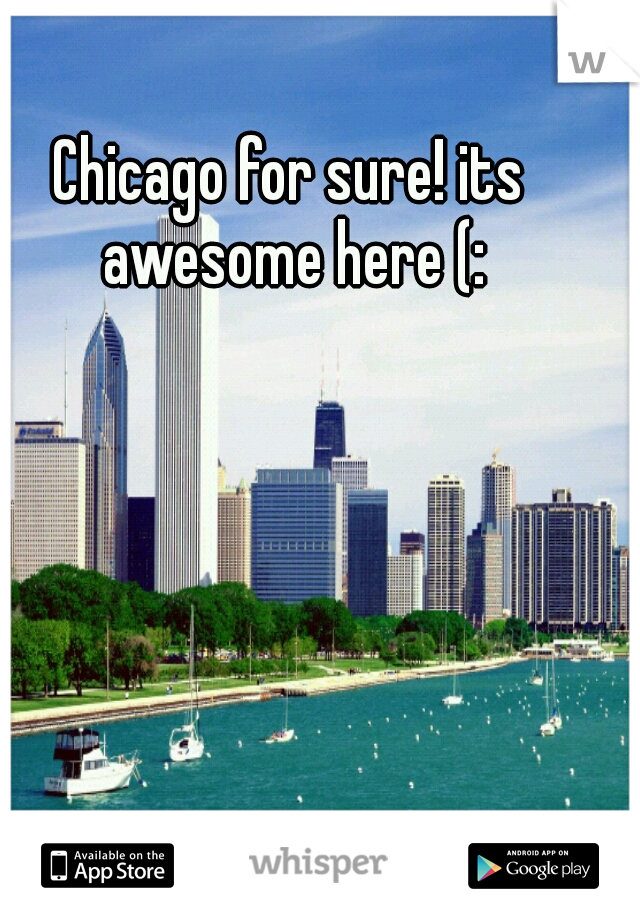 Chicago for sure! its awesome here (: