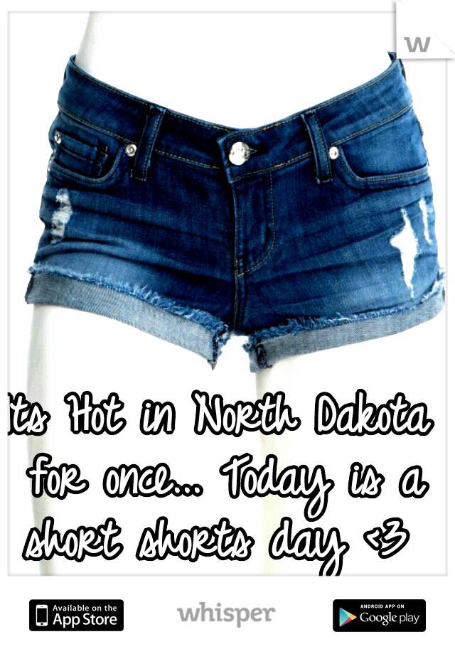 Its Hot in North Dakota for once... Today is a short shorts day <3 