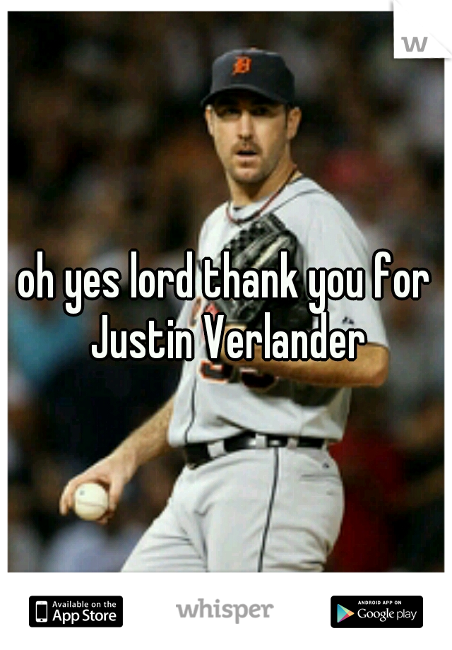 oh yes lord thank you for Justin Verlander