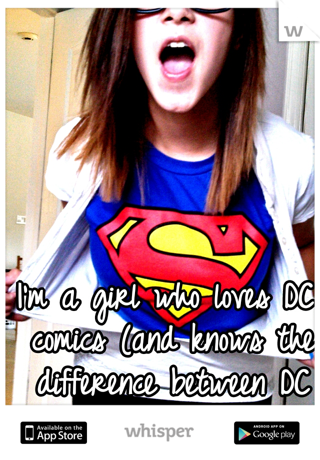 I'm a girl who loves DC comics (and knows the difference between DC And Marvel)