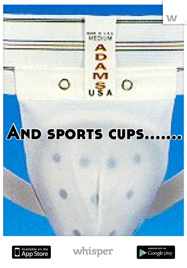 And sports cups.......