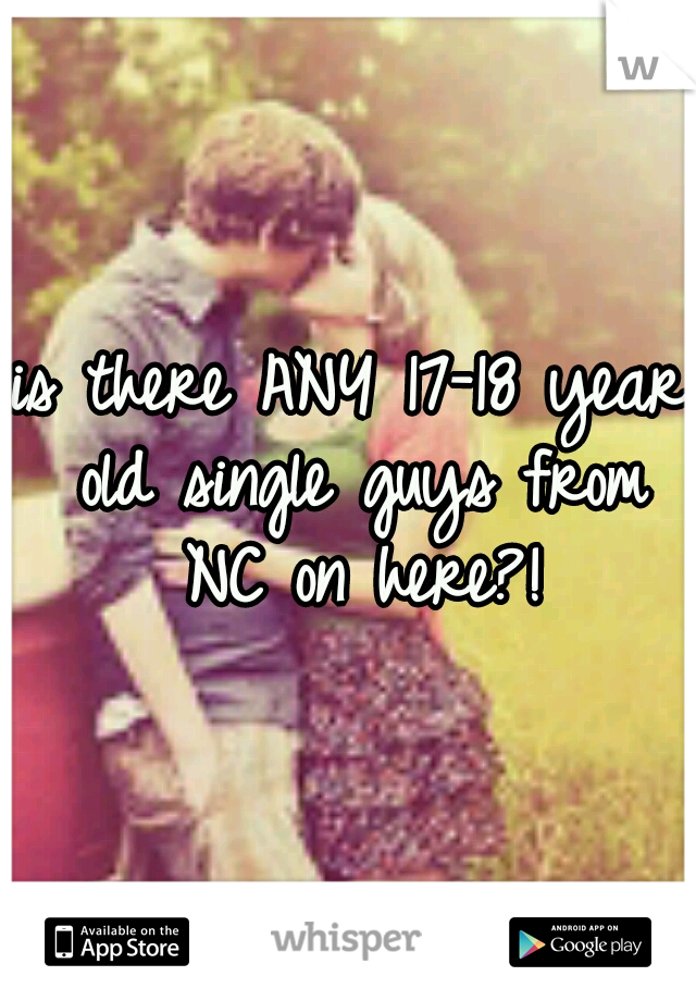 is there ANY 17-18 year old single guys from NC on here?!