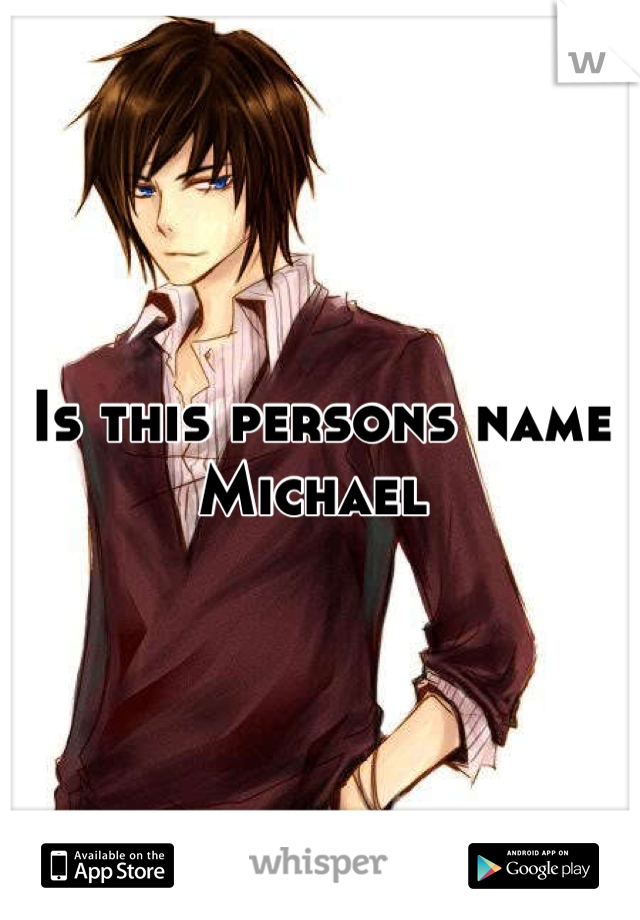 Is this persons name Michael 