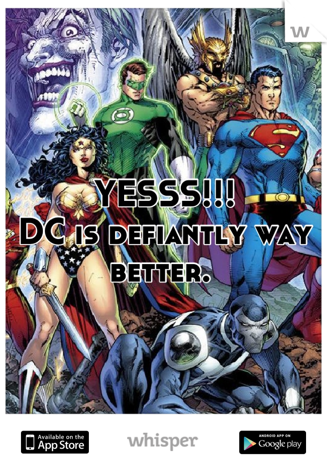 YESSS!!!
DC is defiantly way better. 