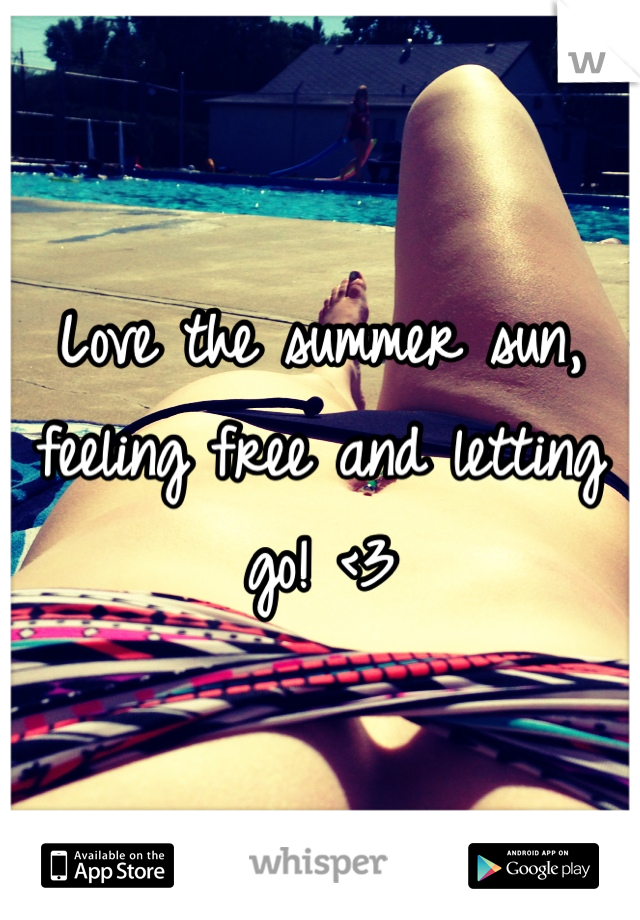 Love the summer sun, feeling free and letting go! <3