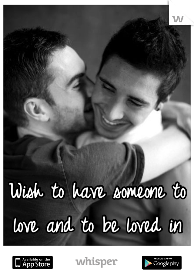 Wish to have someone to love and to be loved in return