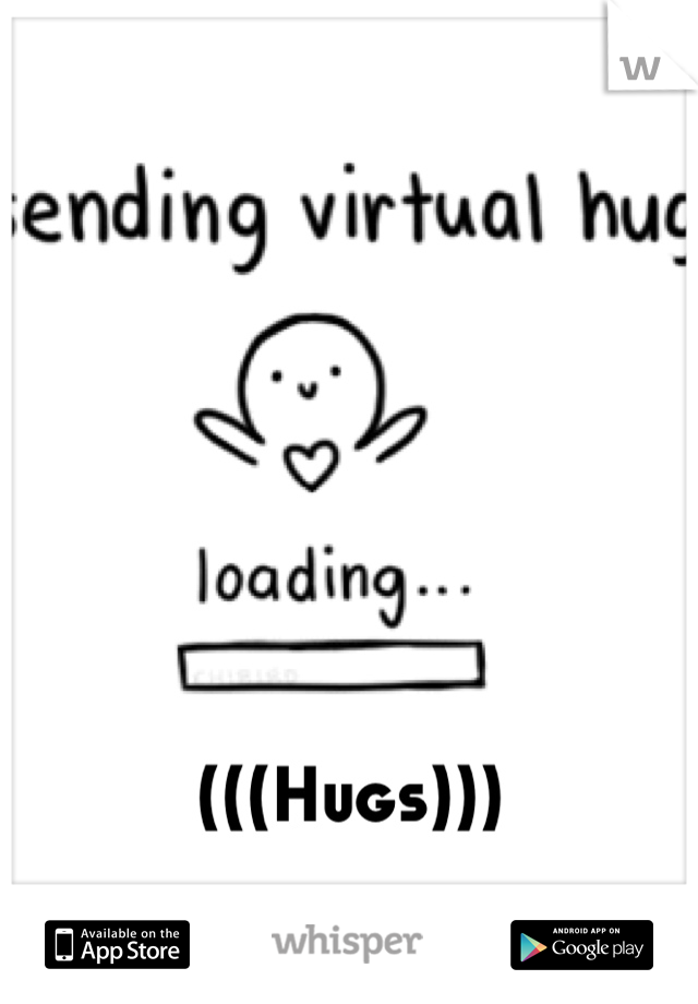 (((Hugs)))