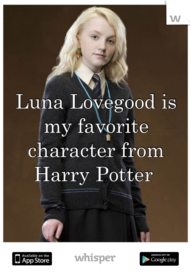 Luna Lovegood is my favorite character from Harry Potter 