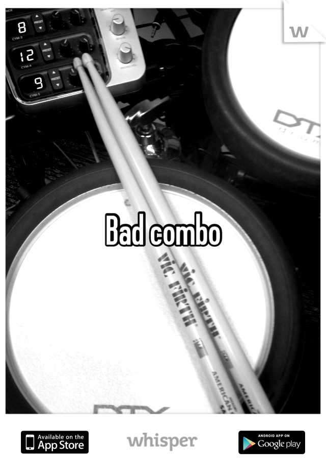 Bad combo