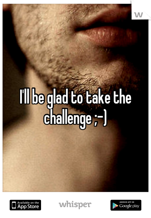 I'll be glad to take the challenge ;-)