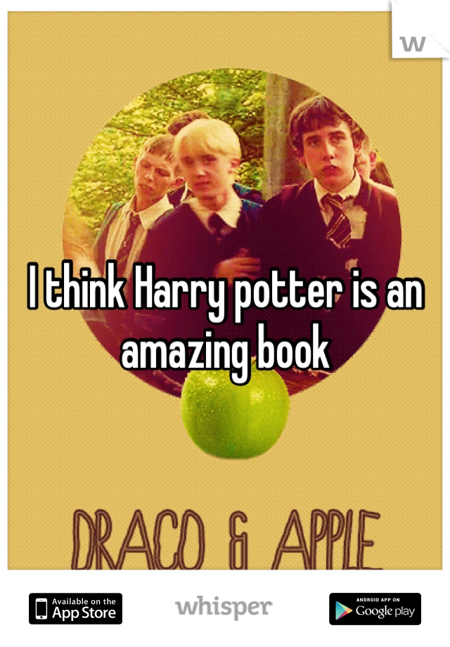 I think Harry potter is an amazing book