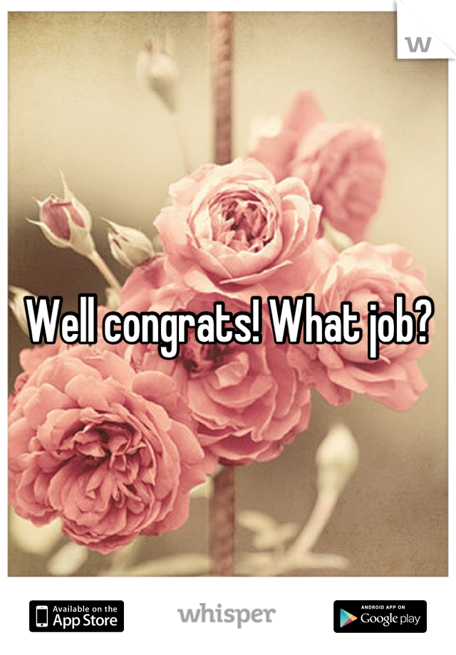 Well congrats! What job?