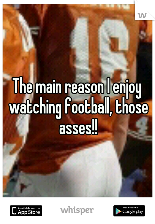 The main reason I enjoy watching football, those asses!!