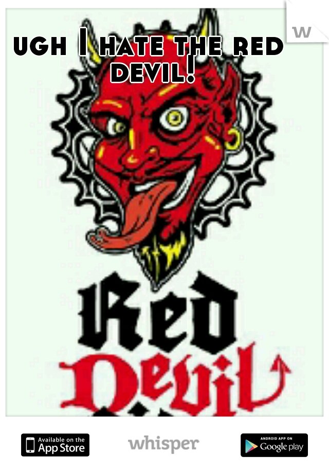 ugh I hate the red devil!