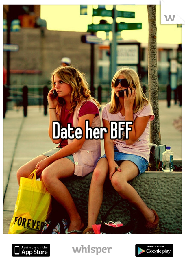 Date her BFF