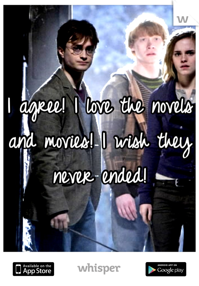 I agree! I love the novels and movies! I wish they never ended!