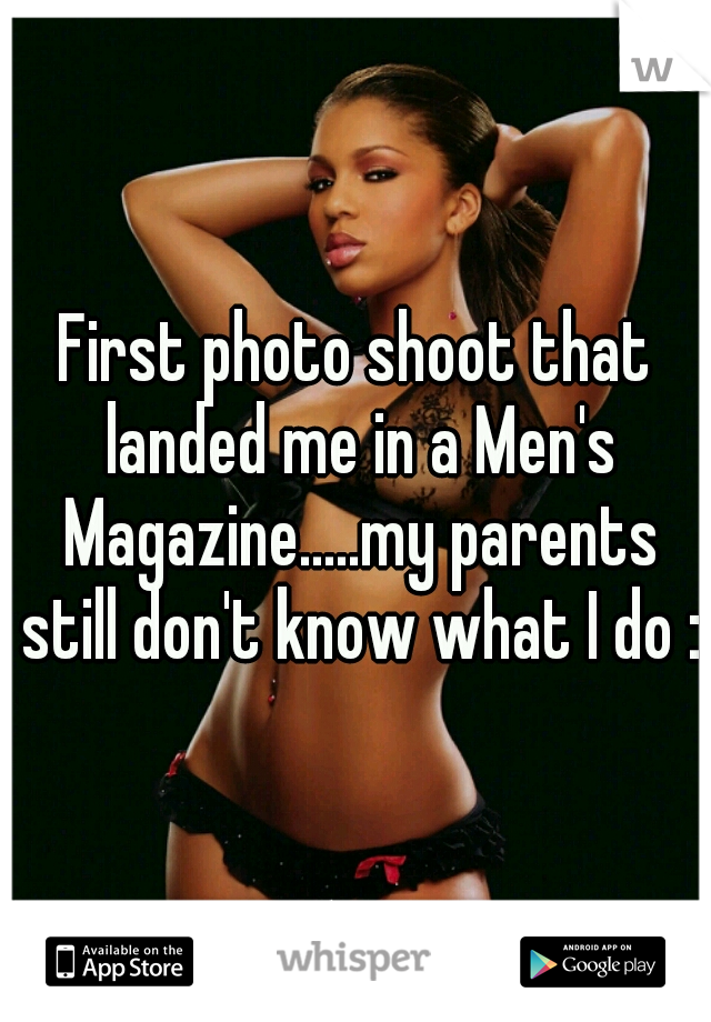 First photo shoot that landed me in a Men's Magazine.....my parents still don't know what I do :)