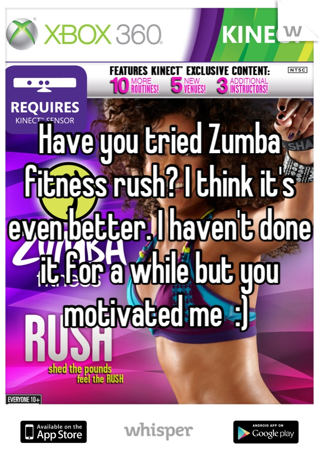 Have you tried Zumba fitness rush? I think it's even better. I haven't done it for a while but you motivated me  :) 