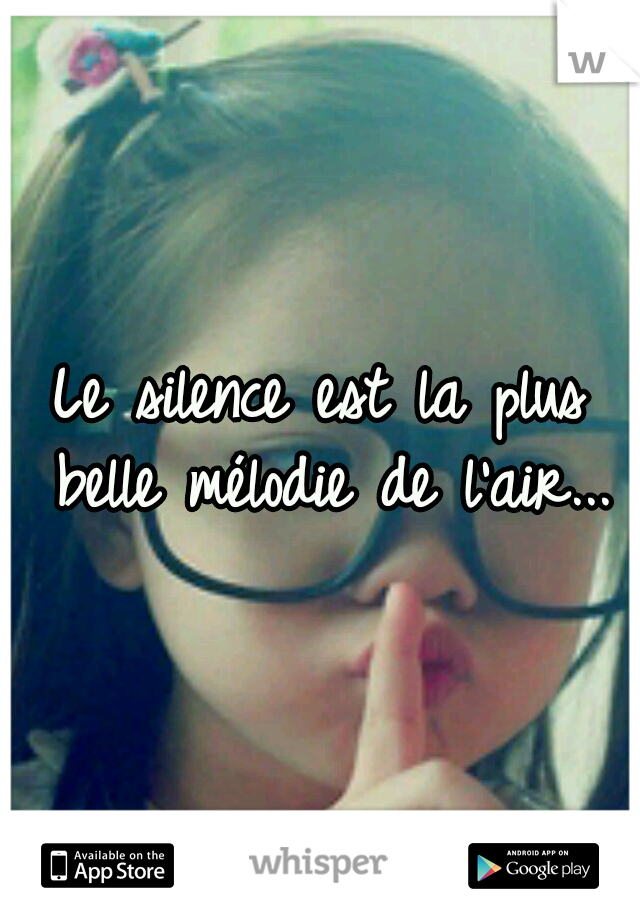 Le silence est la plus belle mélodie de l'air...