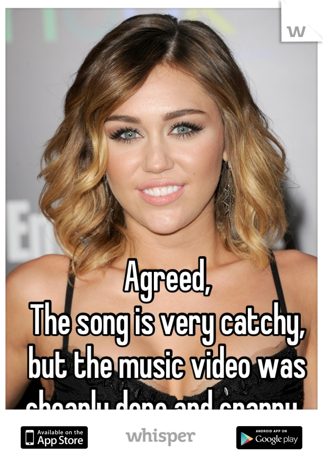 Agreed, 
The song is very catchy, but the music video was cheaply done and crappy. 