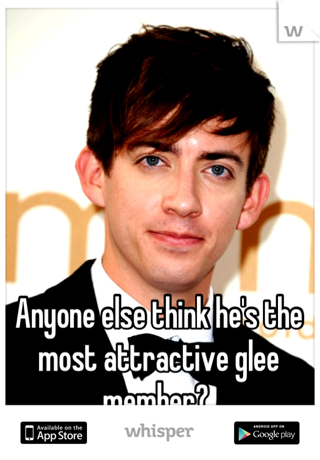 Anyone else think he's the most attractive glee member? 