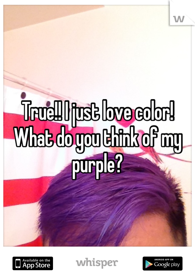 True!! I just love color! What do you think of my purple?