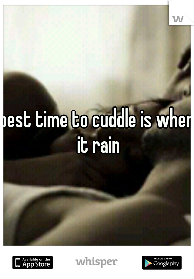 best time to cuddle is when it rain