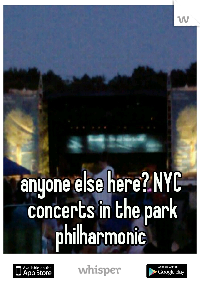anyone else here? NYC concerts in the park philharmonic 