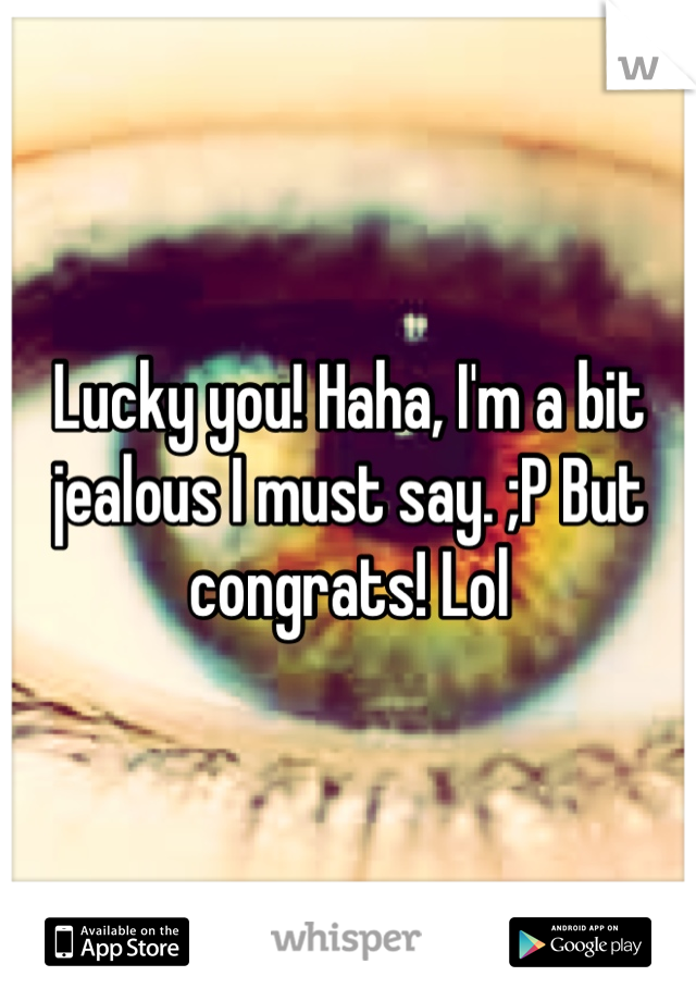 Lucky you! Haha, I'm a bit jealous I must say. ;P But congrats! Lol