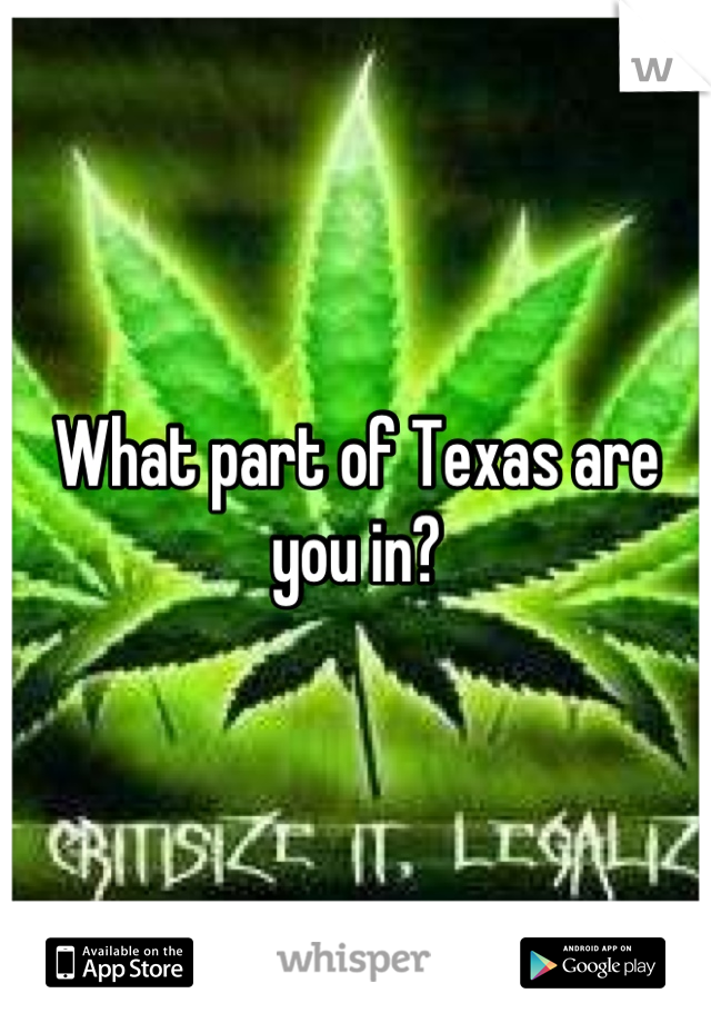 What part of Texas are you in?
