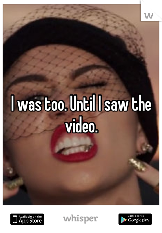 I was too. Until I saw the video.