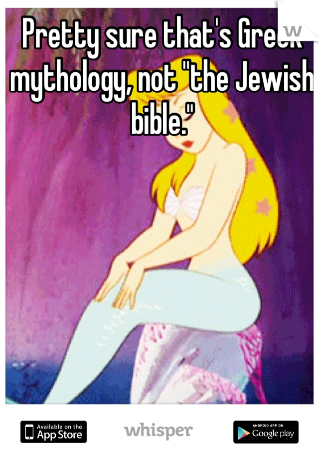 Pretty sure that's Greek mythology, not "the Jewish bible."