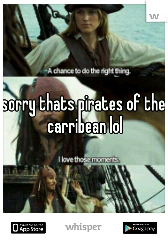 sorry thats pirates of the carribean lol