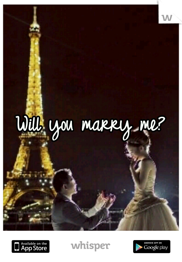 Will you marry me?