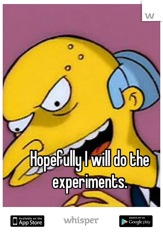 Hopefully I will do the experiments.