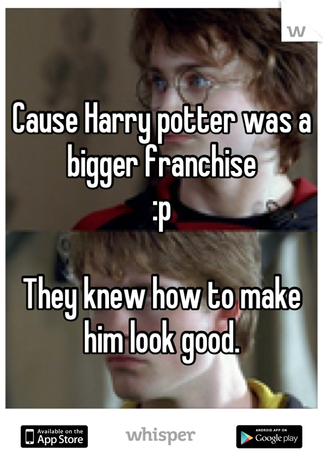 Cause Harry potter was a bigger franchise  
:p

They knew how to make him look good.