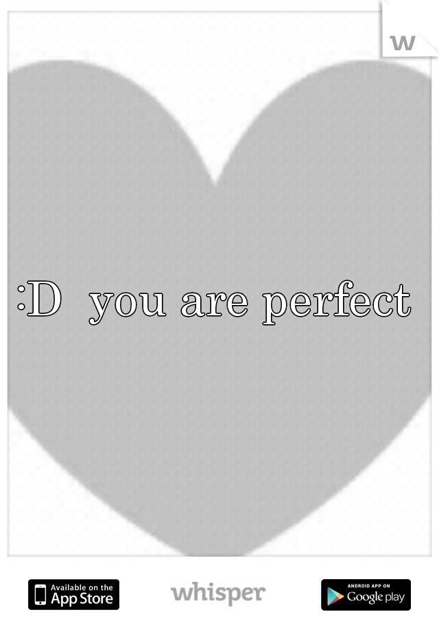 :D  you are perfect 