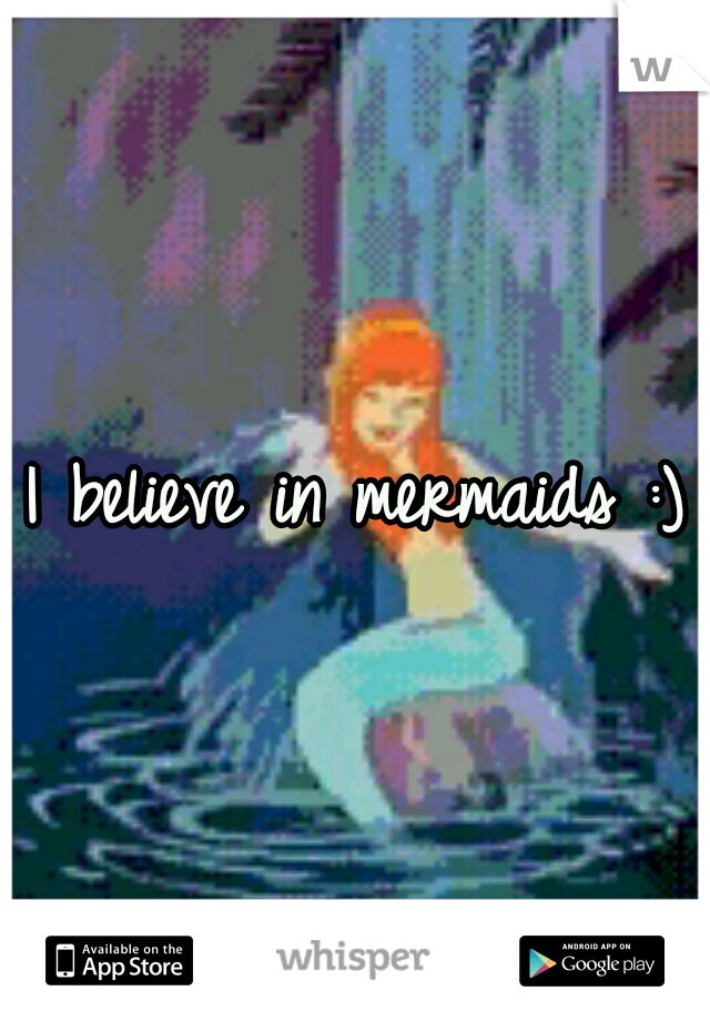 I believe in mermaids :)