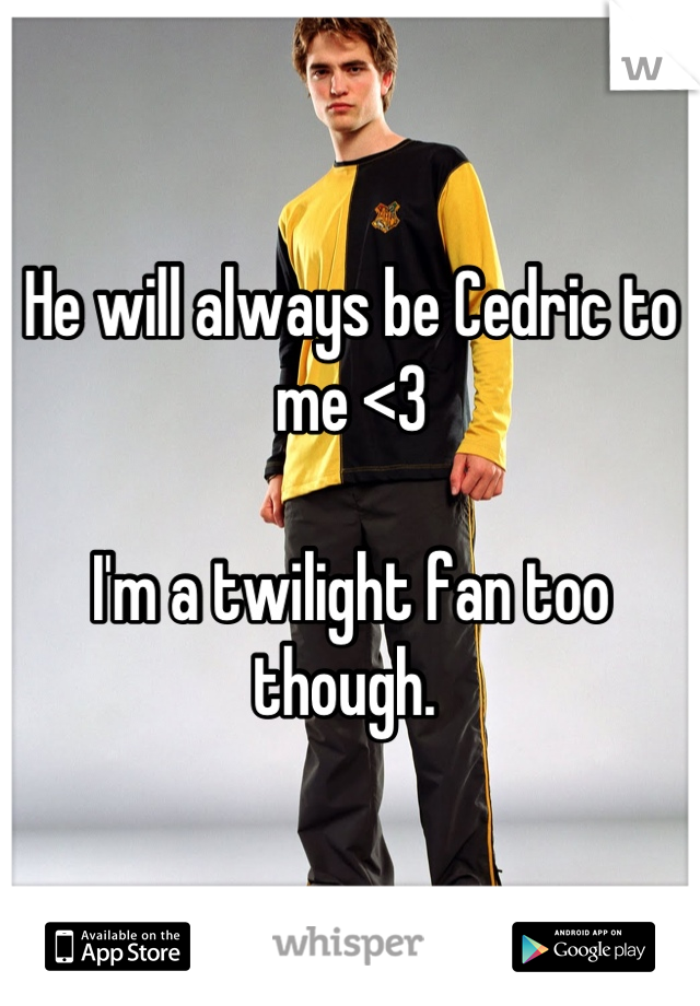 He will always be Cedric to me <3

I'm a twilight fan too though. 