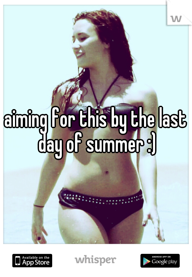 aiming for this by the last day of summer :)