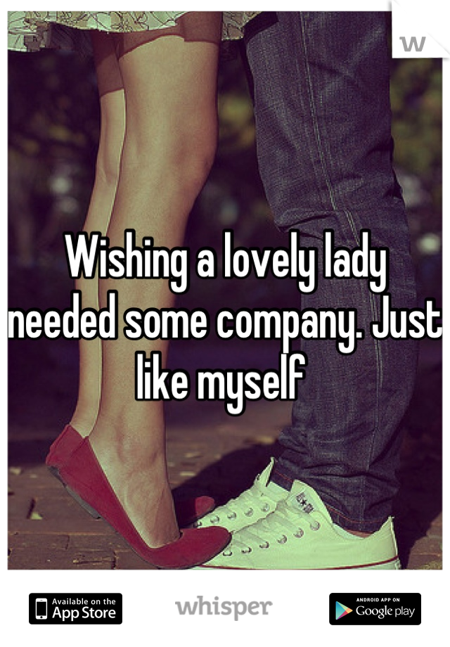 Wishing a lovely lady needed some company. Just like myself 