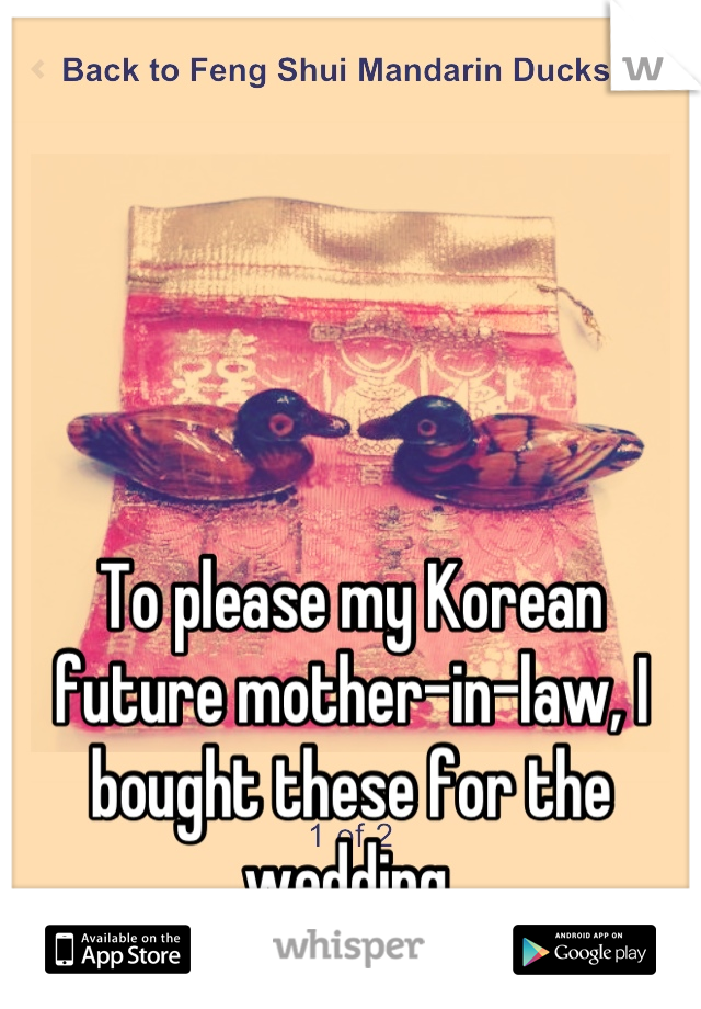 To please my Korean future mother-in-law, I bought these for the wedding.