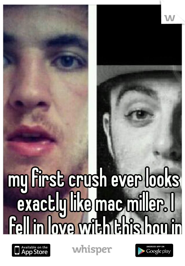 my first crush ever looks exactly like mac miller. I fell in love with this boy in 4th grade. now...his presence makes me sick.  