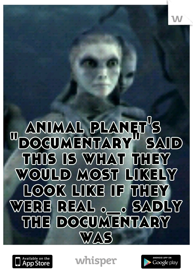 animal planet's "documentary" said this is what they would most likely look like if they were real ._. sadly the documentary was fake...believable...but i guess was fake...