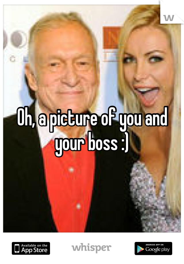 Oh, a picture of you and your boss :)