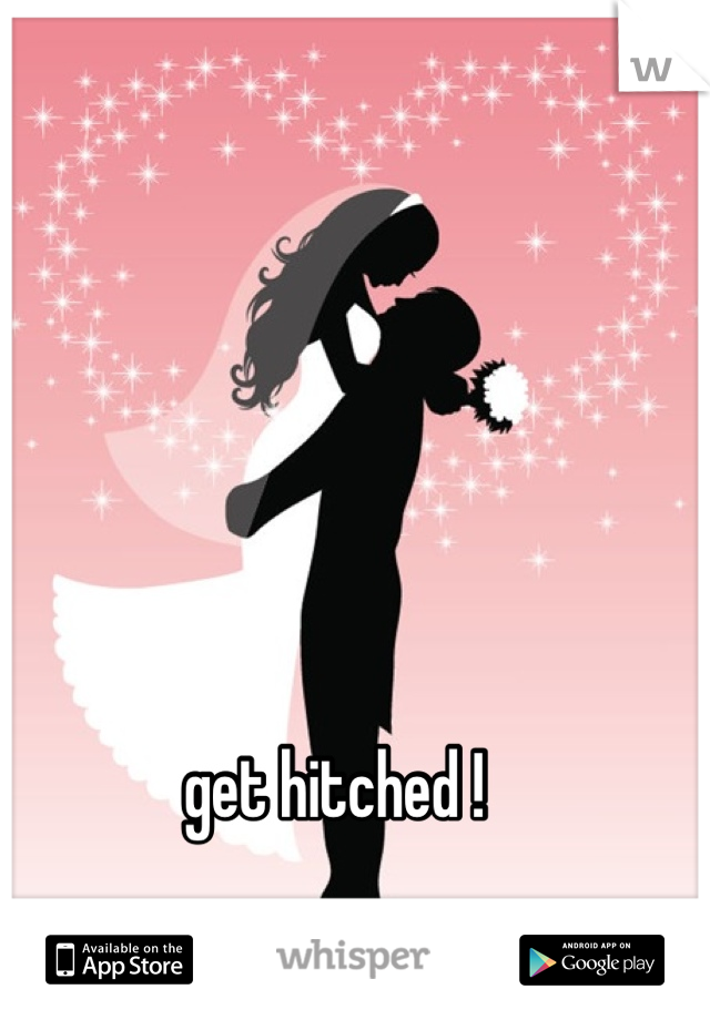 get hitched !
