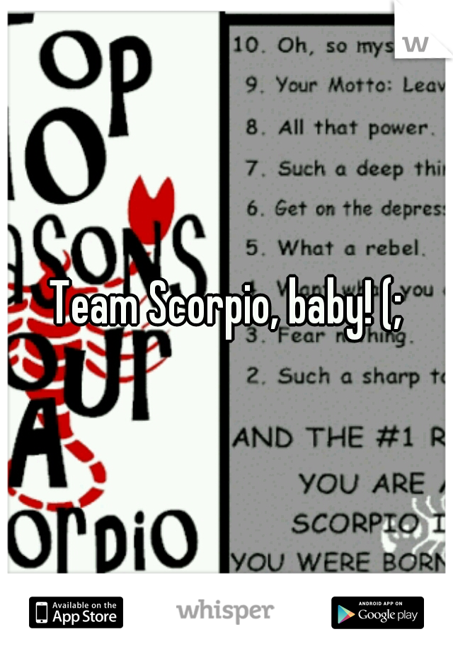 Team Scorpio, baby! (;